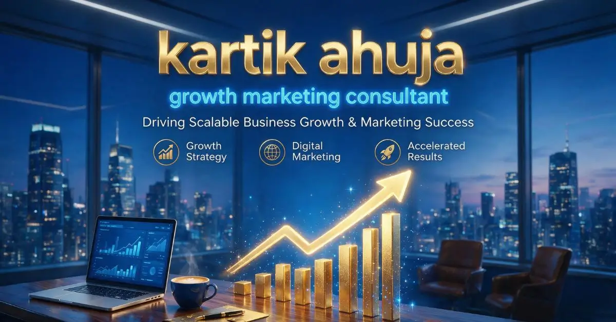 Kartik Ahuja Growth Marketing Consultant Guide